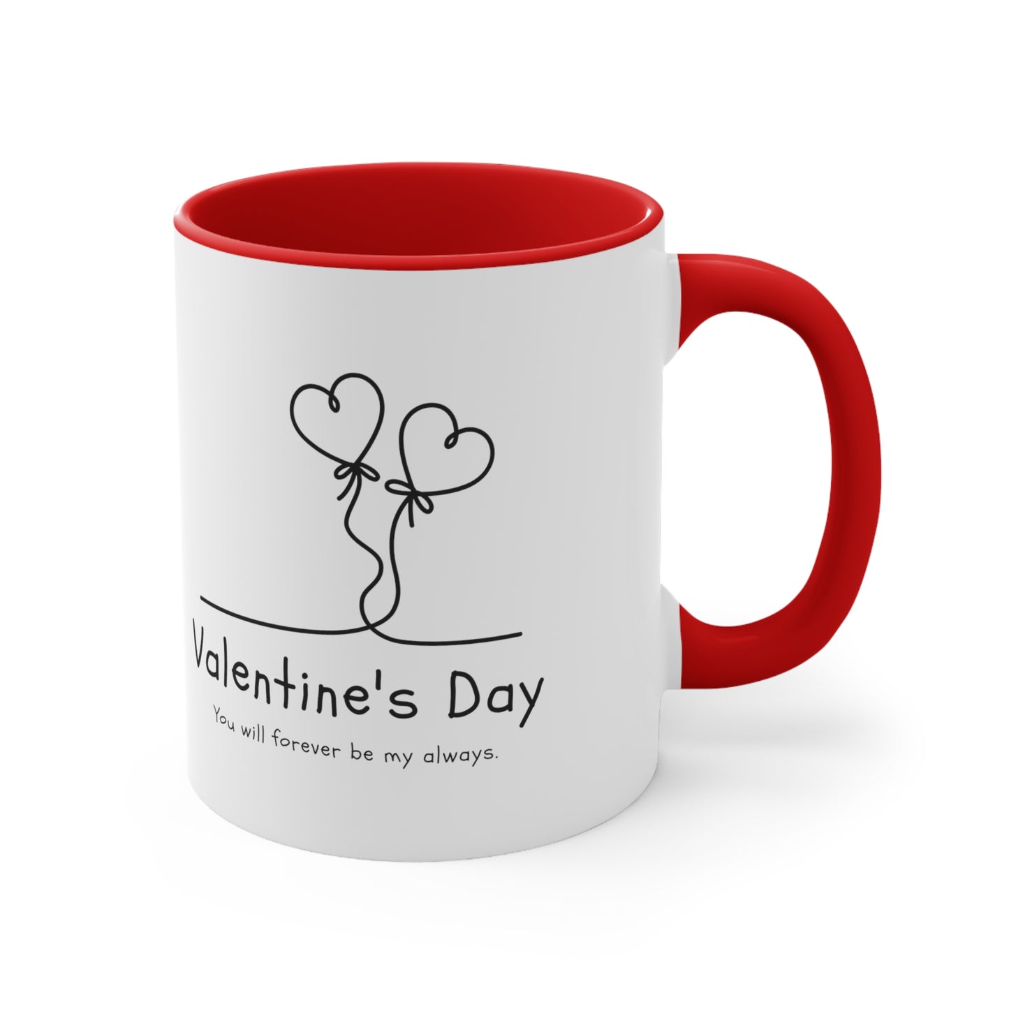 Valentine's day special You will forever be my always Coffee Mug, 11oz