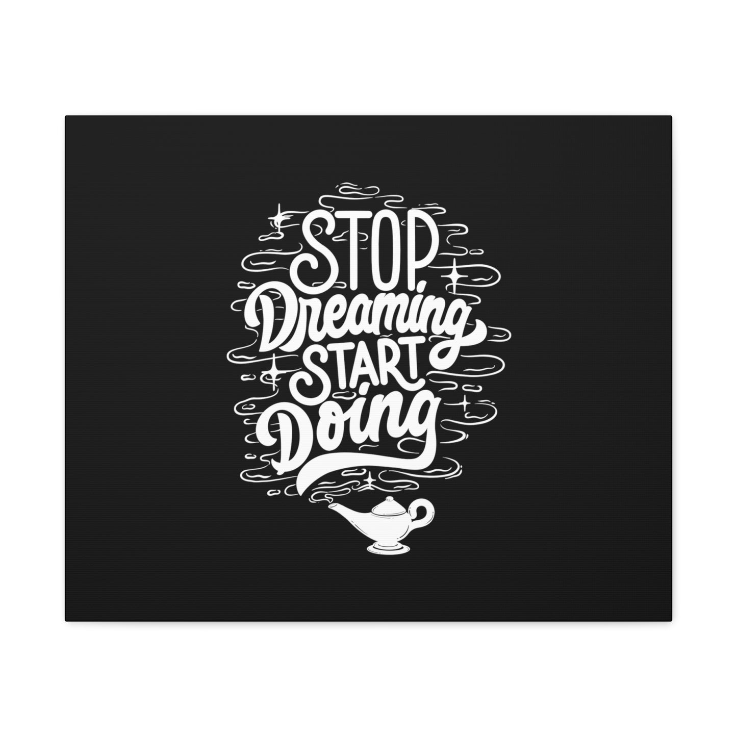 Stop dreaming start doing motivational Canvas Gallery Wraps