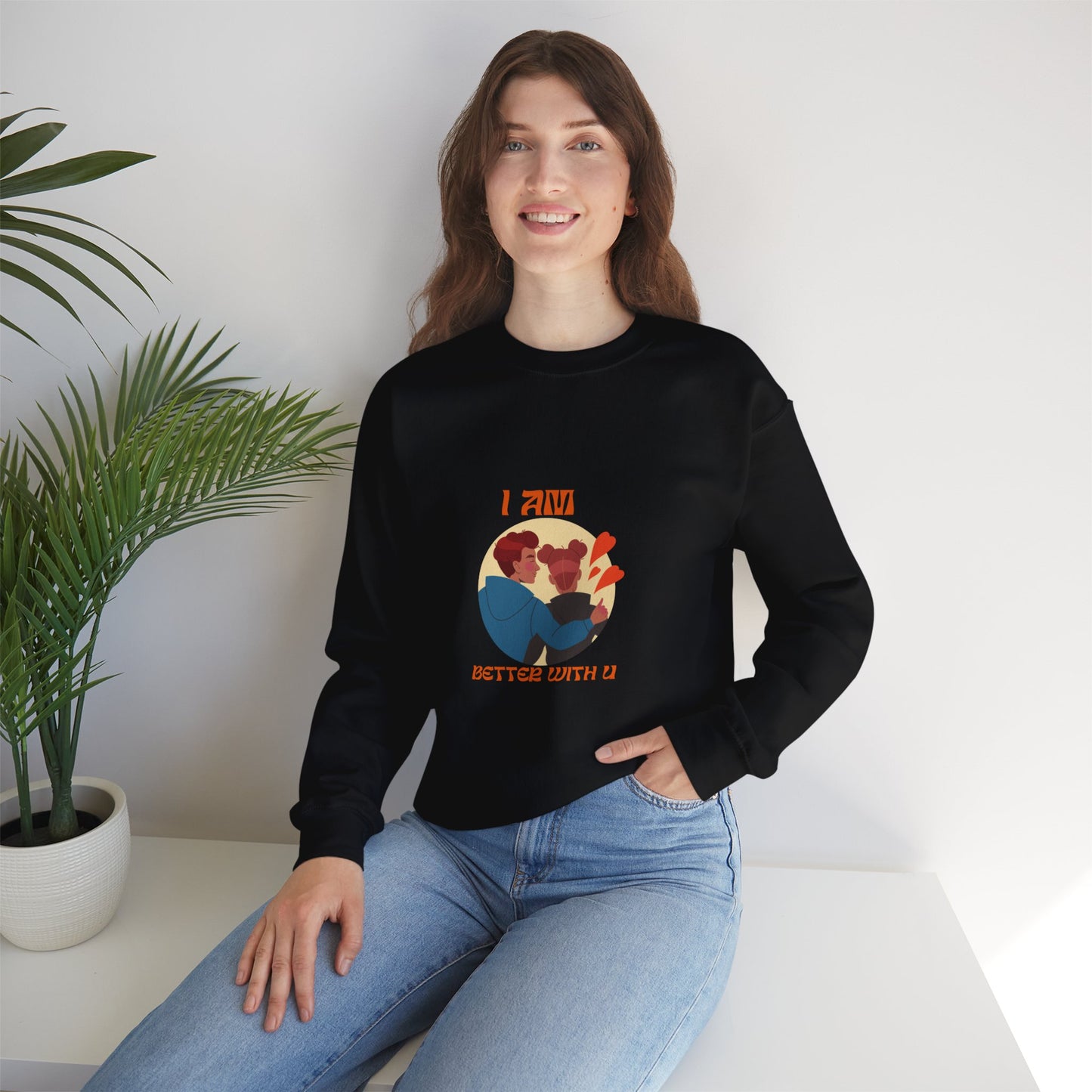 I am better with you Valentine's specials Heavy Crewneck Sweatshirt for men and women