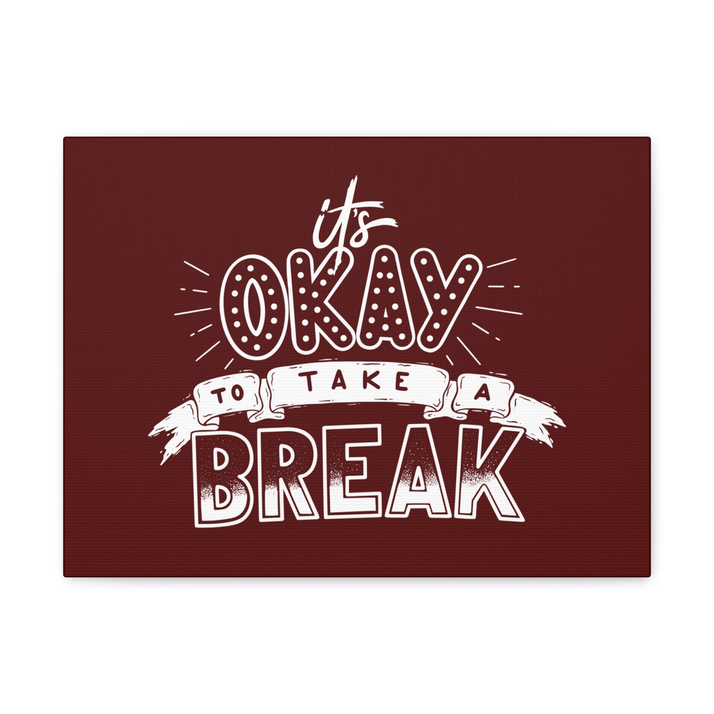 Its okay to take a break Motivational Canvas Gallery Wraps