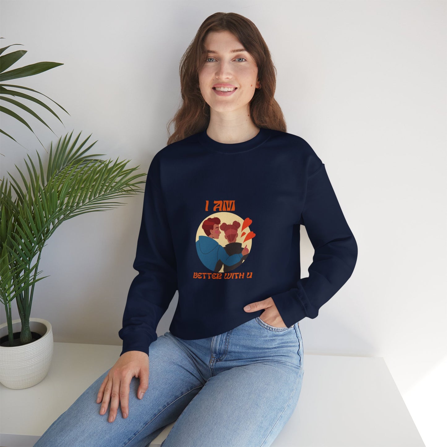 I am better with you Valentine's specials Heavy Crewneck Sweatshirt for men and women