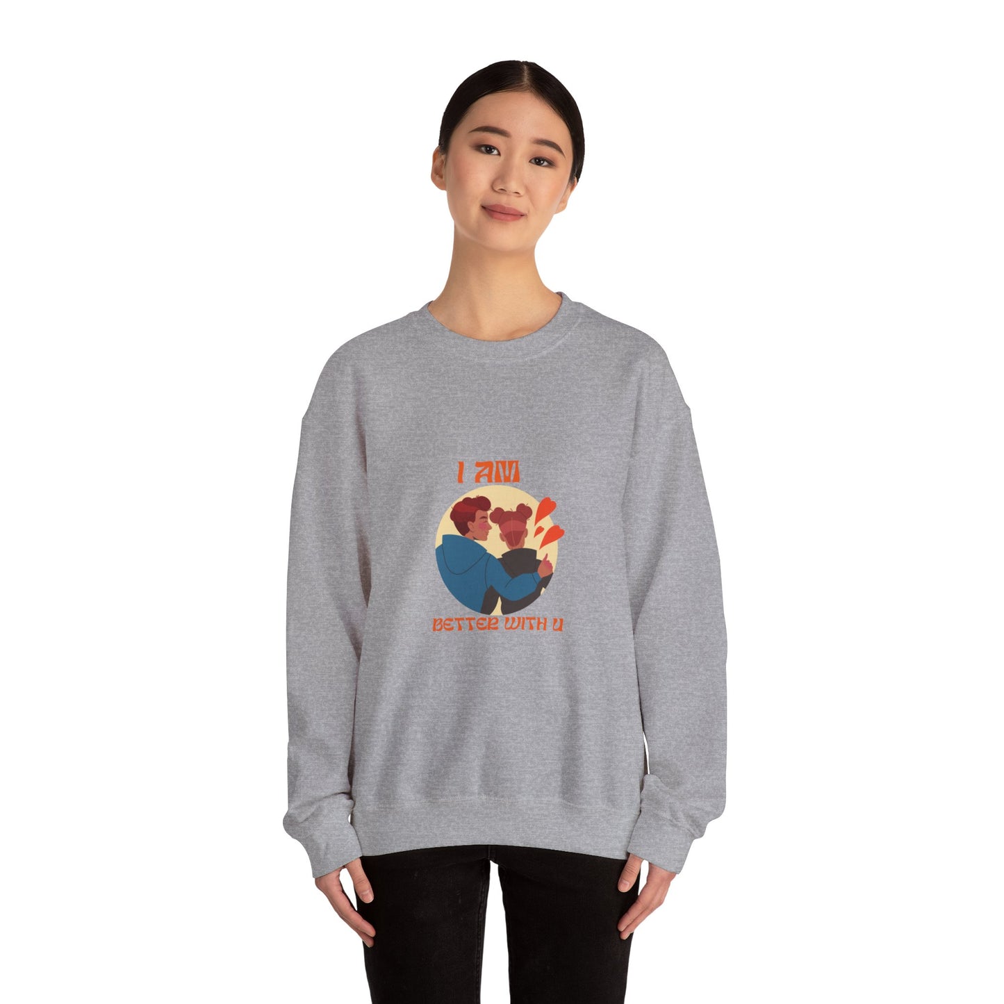 I am better with you Valentine's specials Heavy Crewneck Sweatshirt for men and women