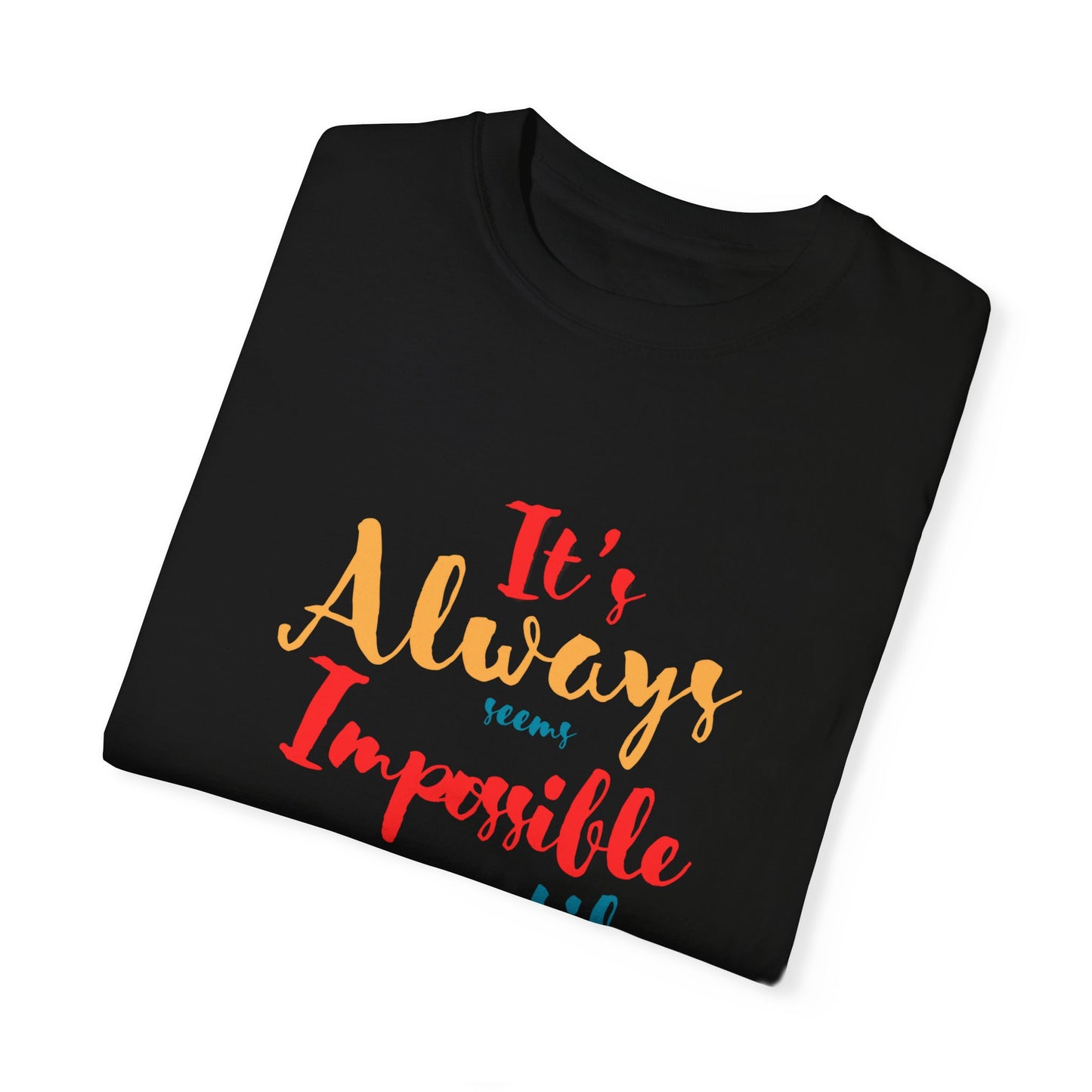 Cute and colourful it's always seems impossible until its done T-shirt for men and women