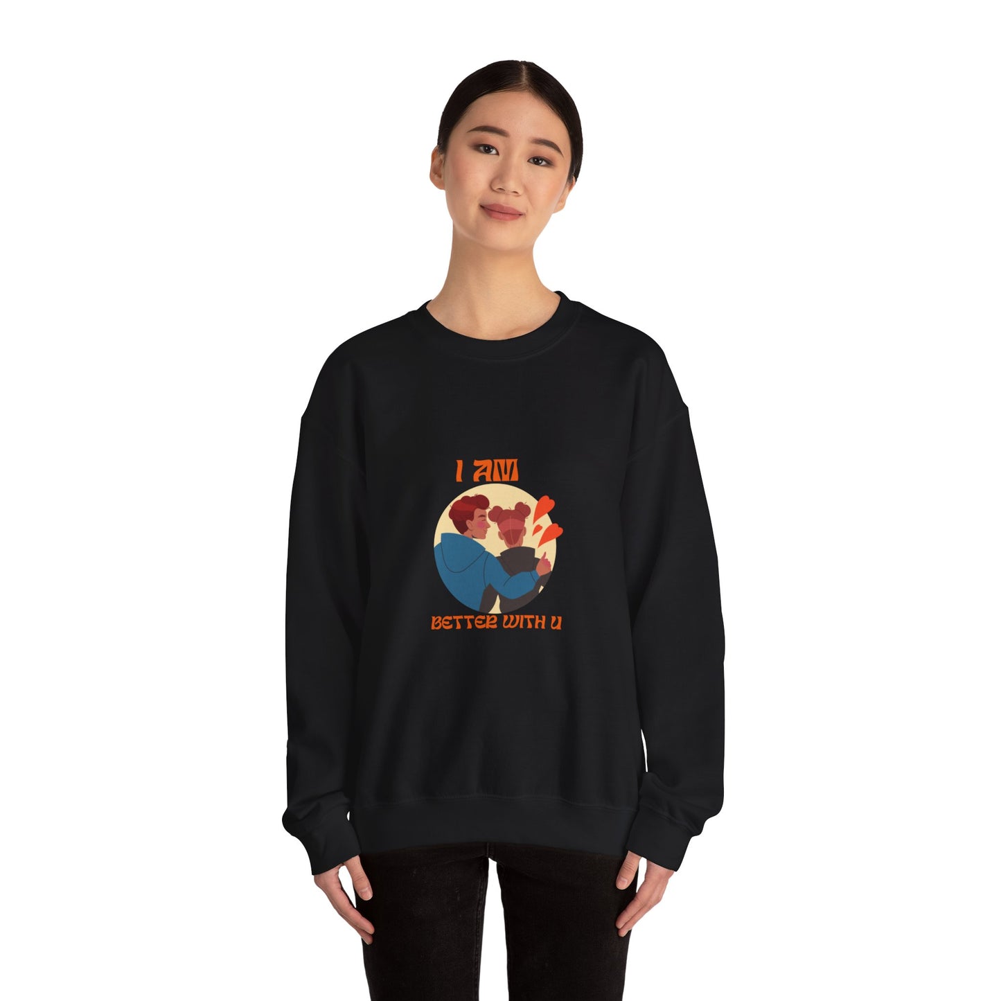 I am better with you Valentine's specials Heavy Crewneck Sweatshirt for men and women