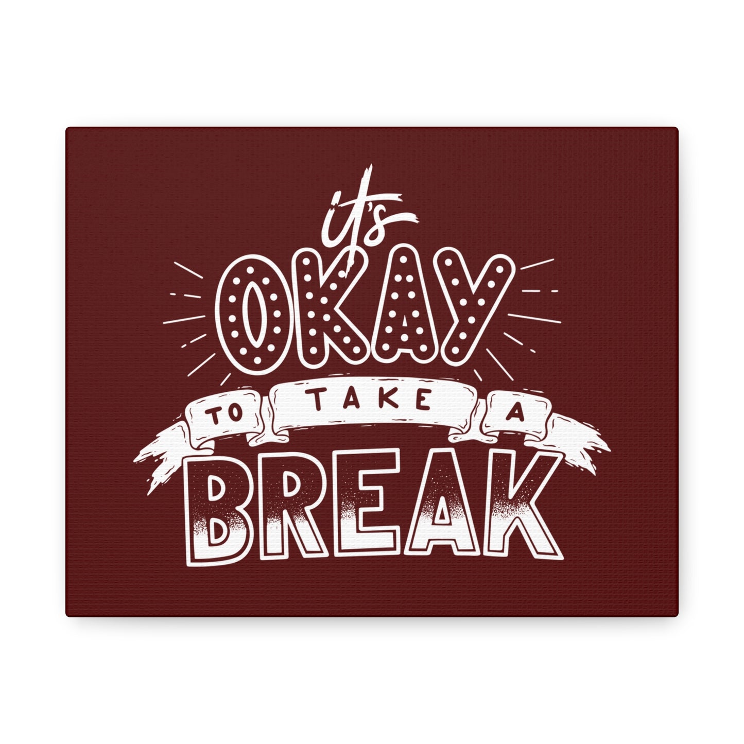 Its okay to take a break Motivational Canvas Gallery Wraps