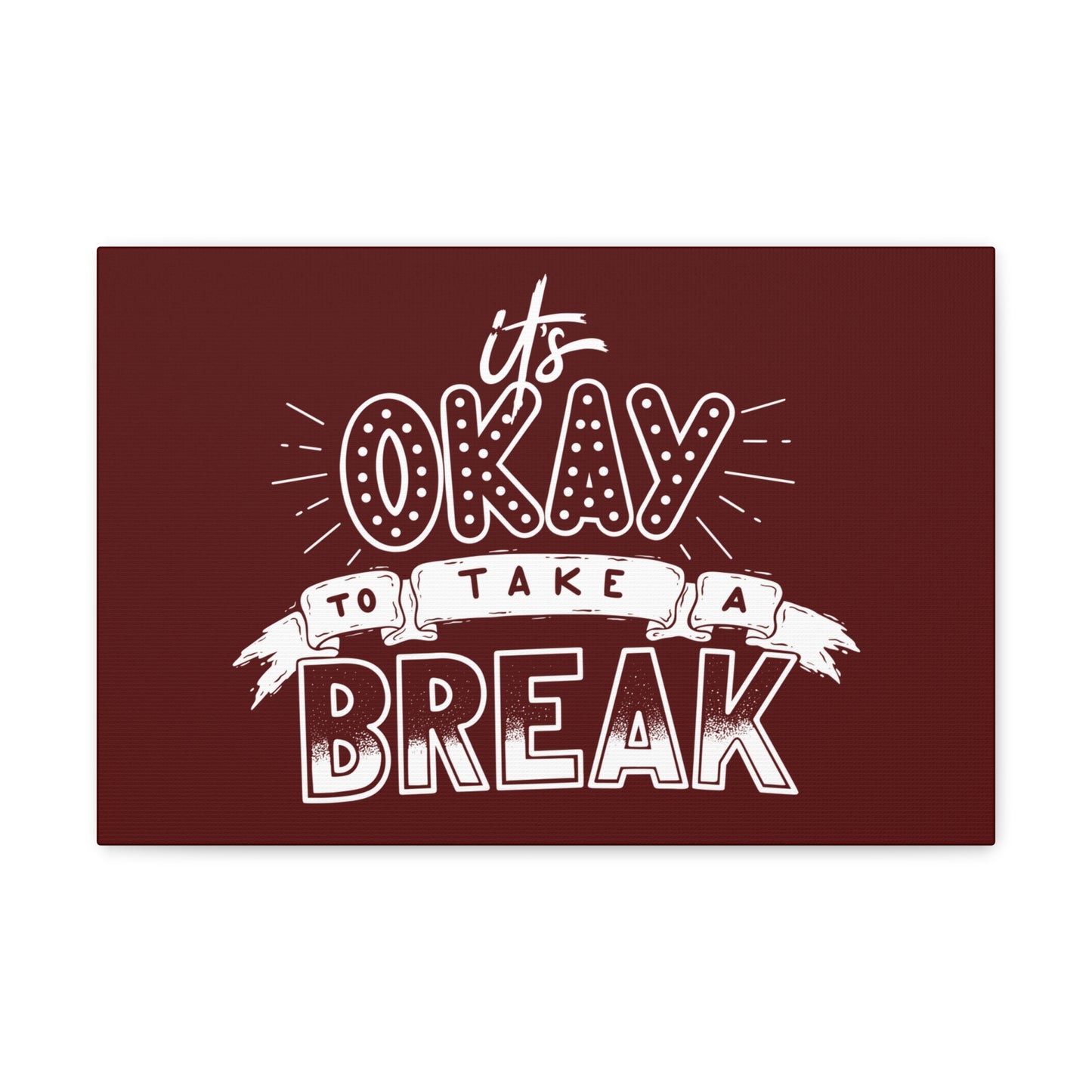 Its okay to take a break Motivational Canvas Gallery Wraps