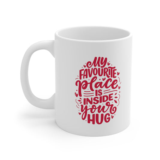 My favourite place is inside your hug coffee Mug 11oz