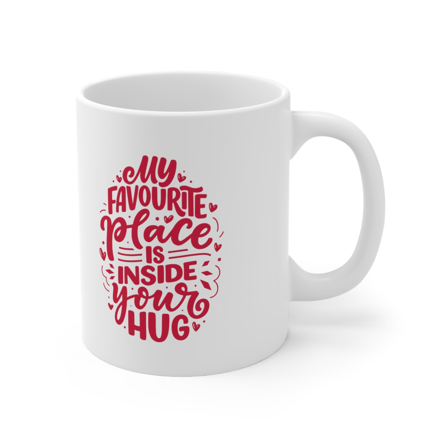 My favourite place is inside your hug coffee Mug 11oz