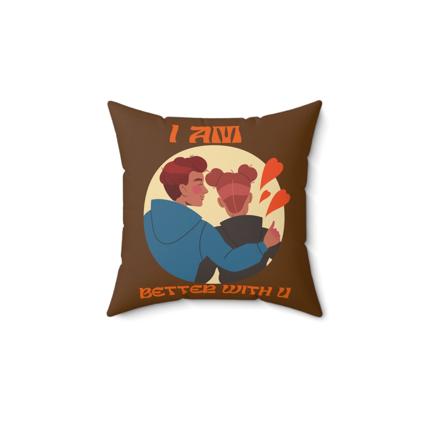 I am better with you cute Square Pillow