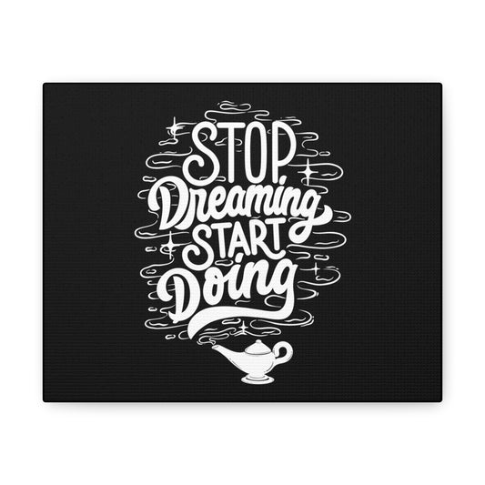 Stop dreaming start doing motivational Canvas Gallery Wraps