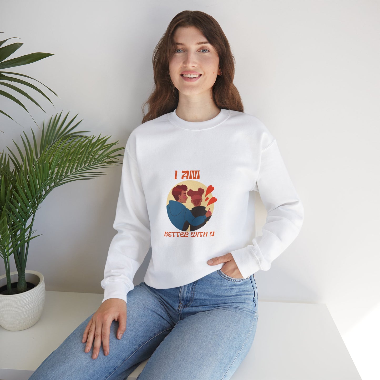 I am better with you Valentine's specials Heavy Crewneck Sweatshirt for men and women