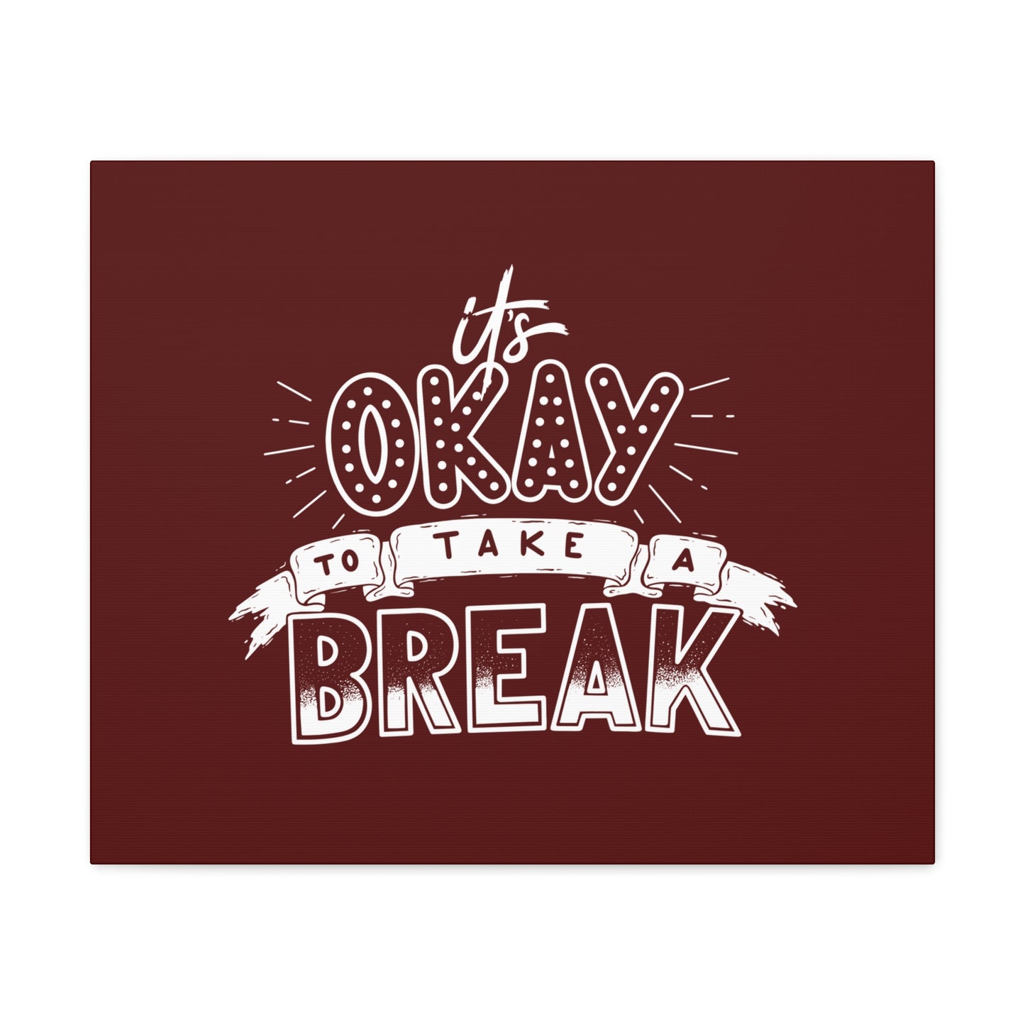 Its okay to take a break Motivational Canvas Gallery Wraps