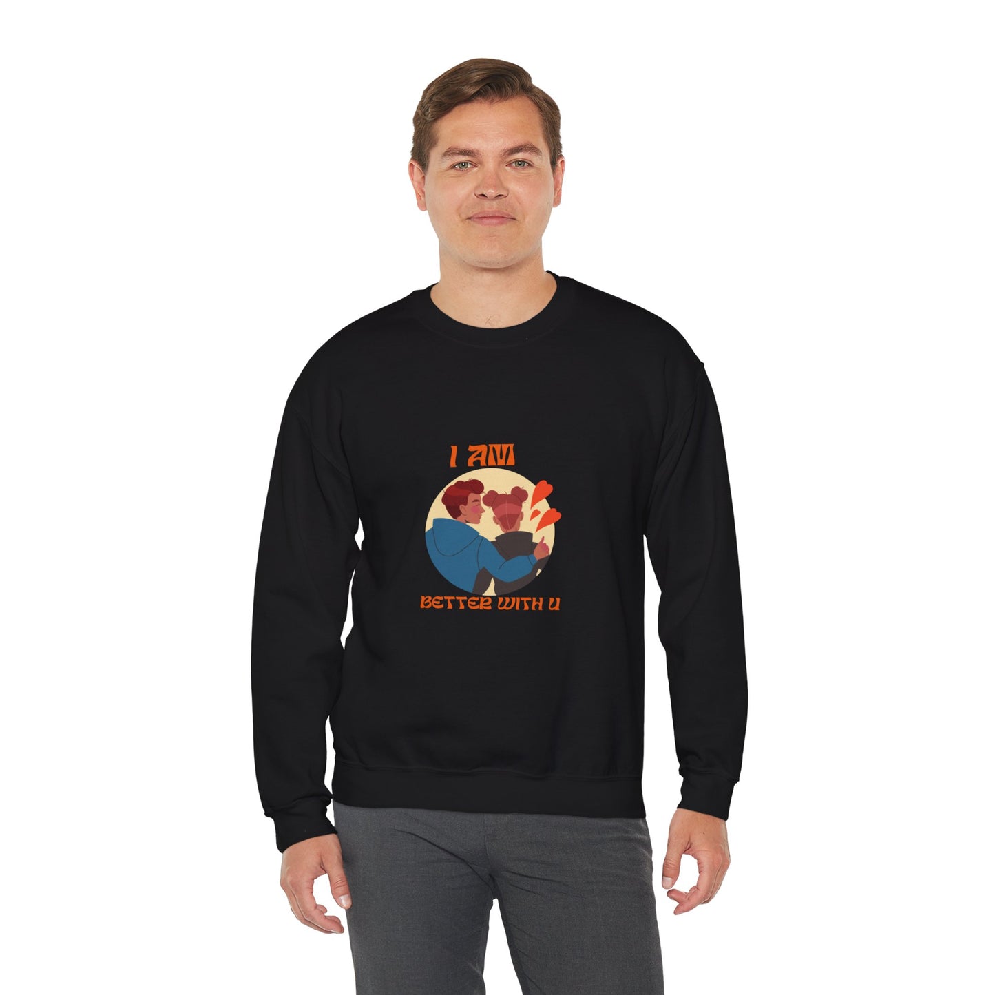 I am better with you Valentine's specials Heavy Crewneck Sweatshirt for men and women