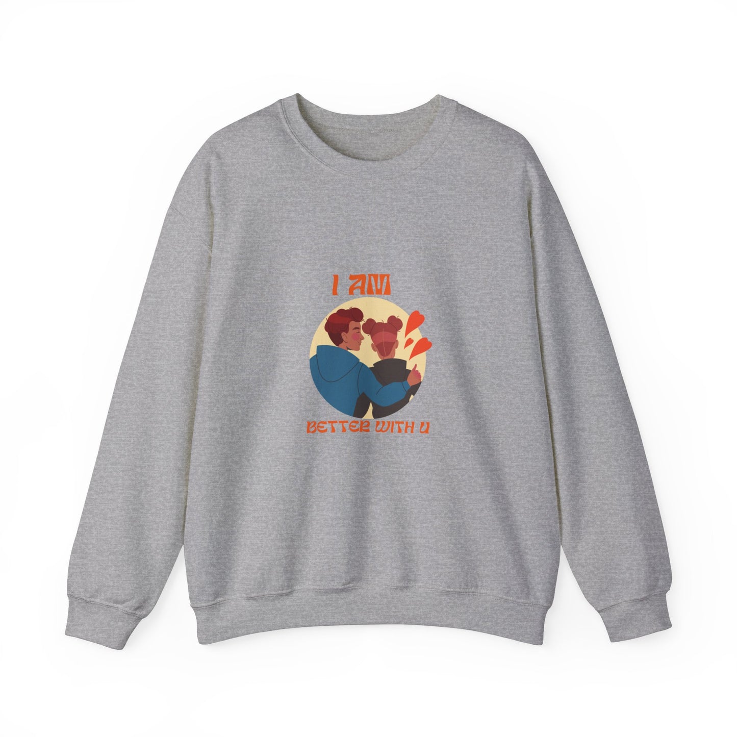 I am better with you Valentine's specials Heavy Crewneck Sweatshirt for men and women