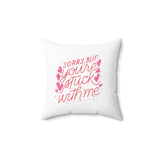 Valentine's day gift sorry you are stuck with me Square Pillow