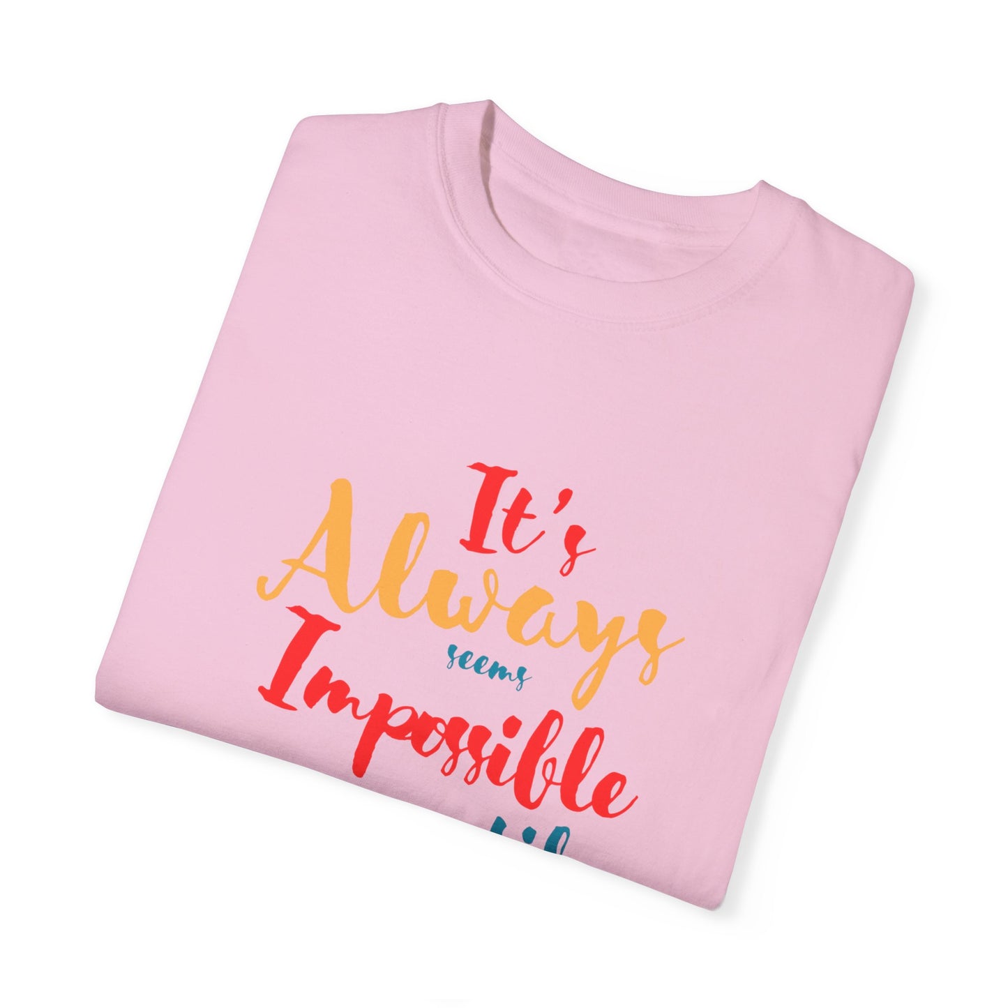 Cute and colourful it's always seems impossible until its done T-shirt for men and women