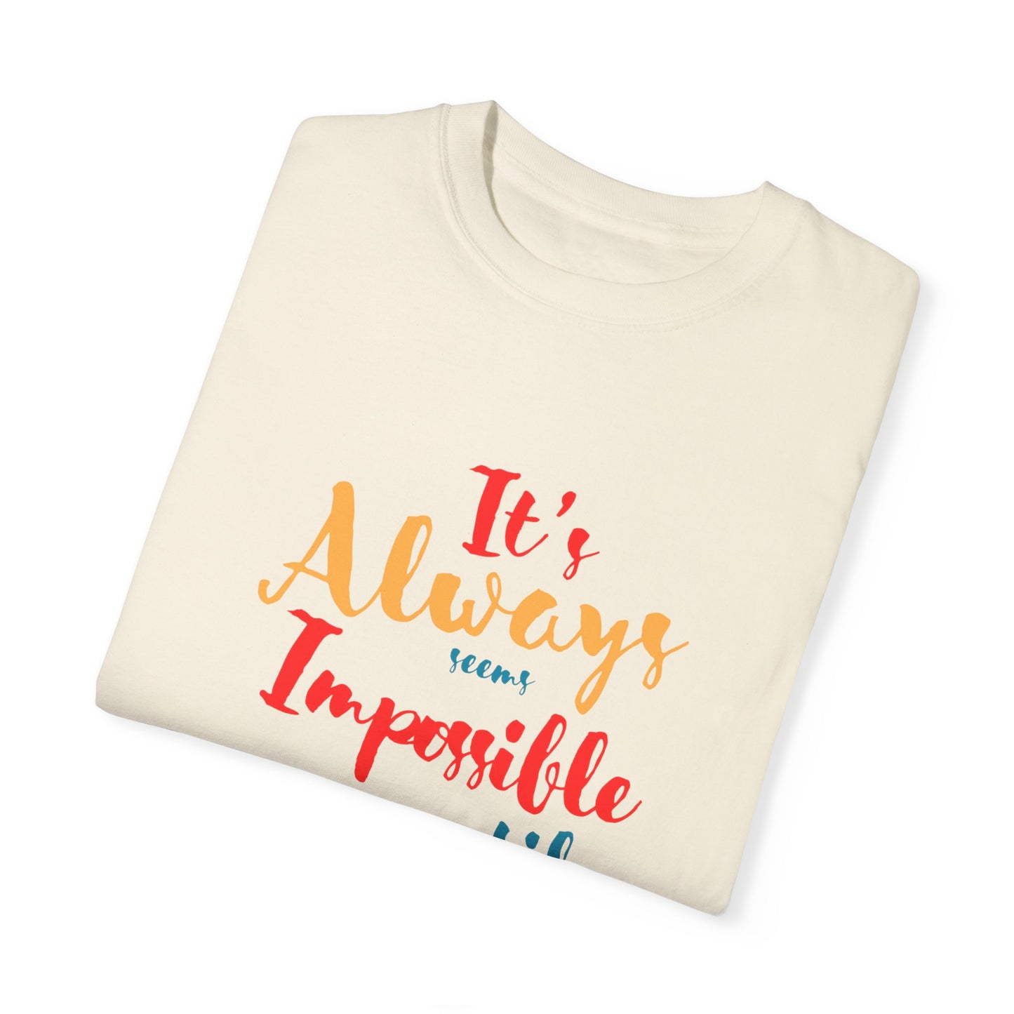 Cute and colourful it's always seems impossible until its done T-shirt for men and women