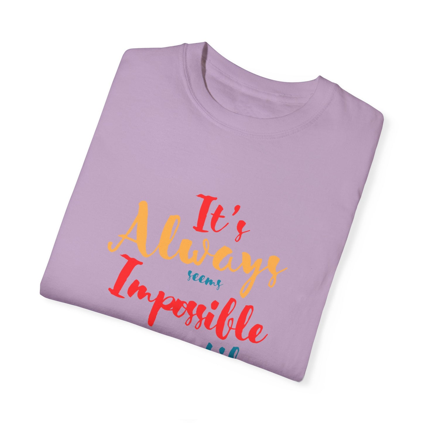 Cute and colourful it's always seems impossible until its done T-shirt for men and women