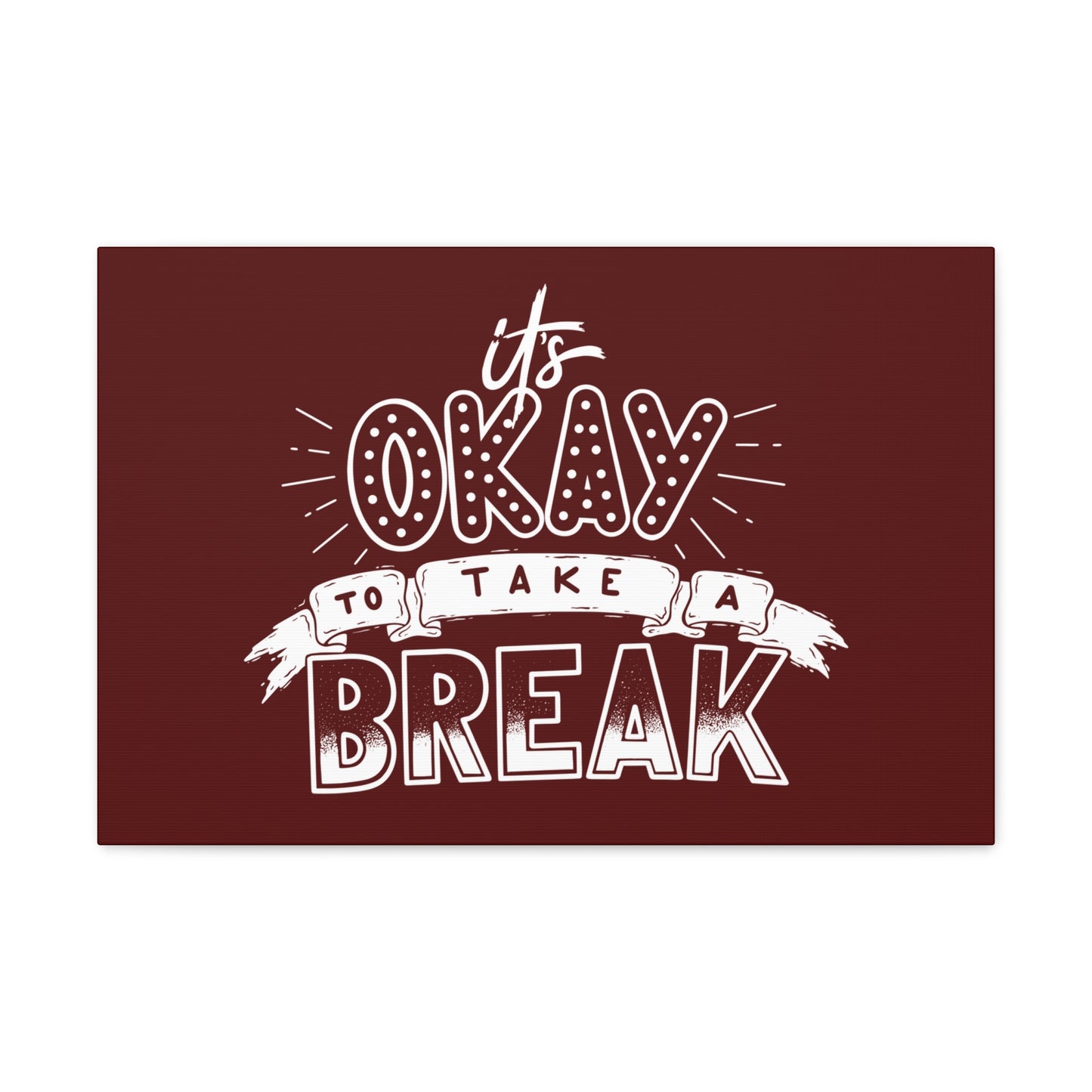 Its okay to take a break Motivational Canvas Gallery Wraps