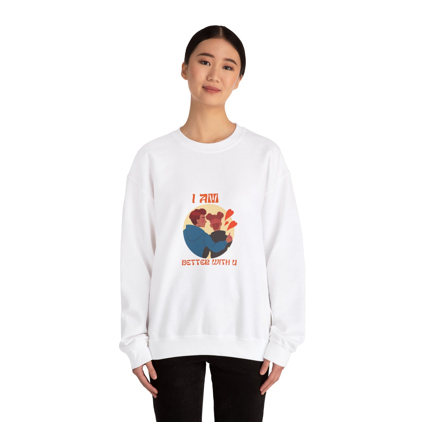 I am better with you Valentine's specials Heavy Crewneck Sweatshirt for men and women