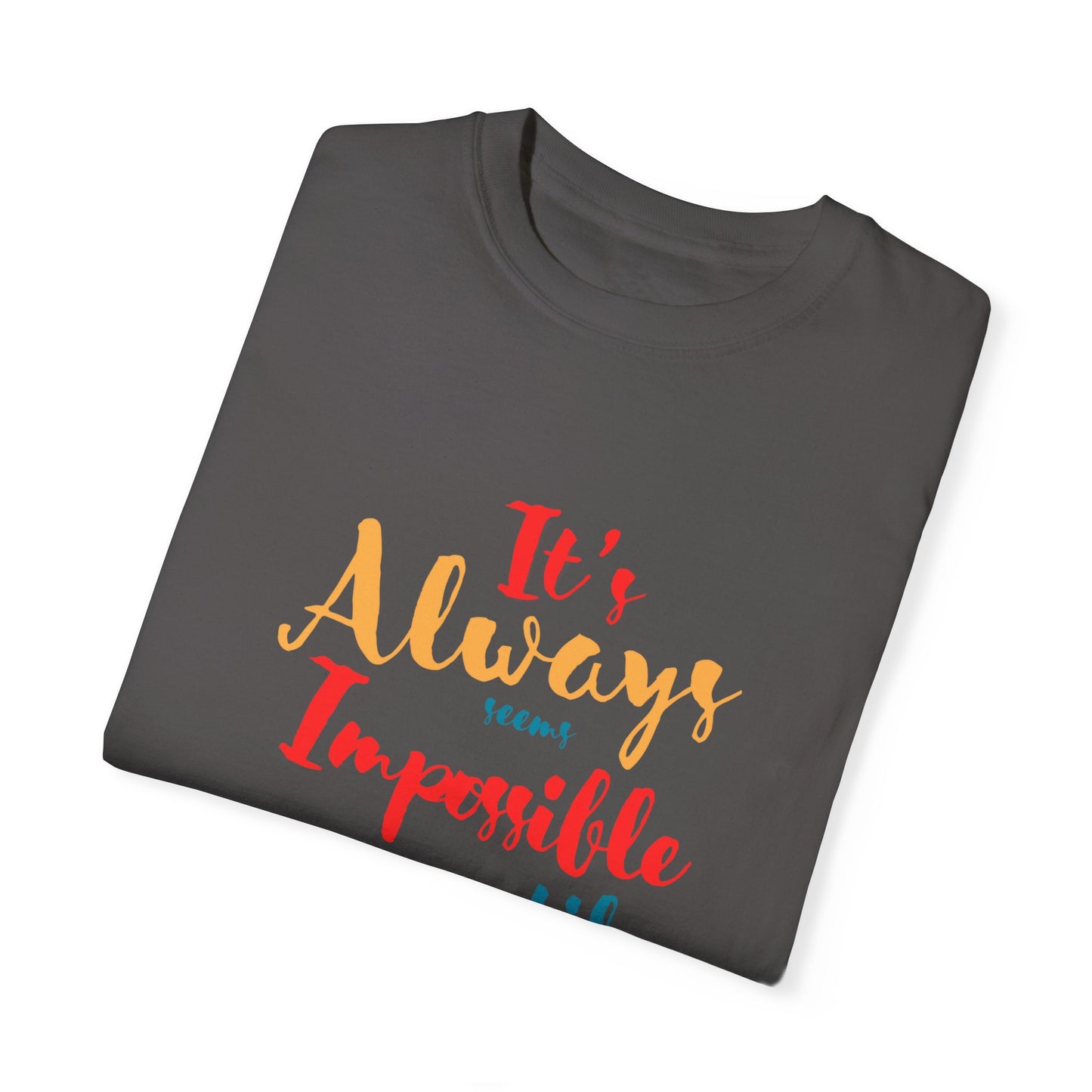 Cute and colourful it's always seems impossible until its done T-shirt for men and women