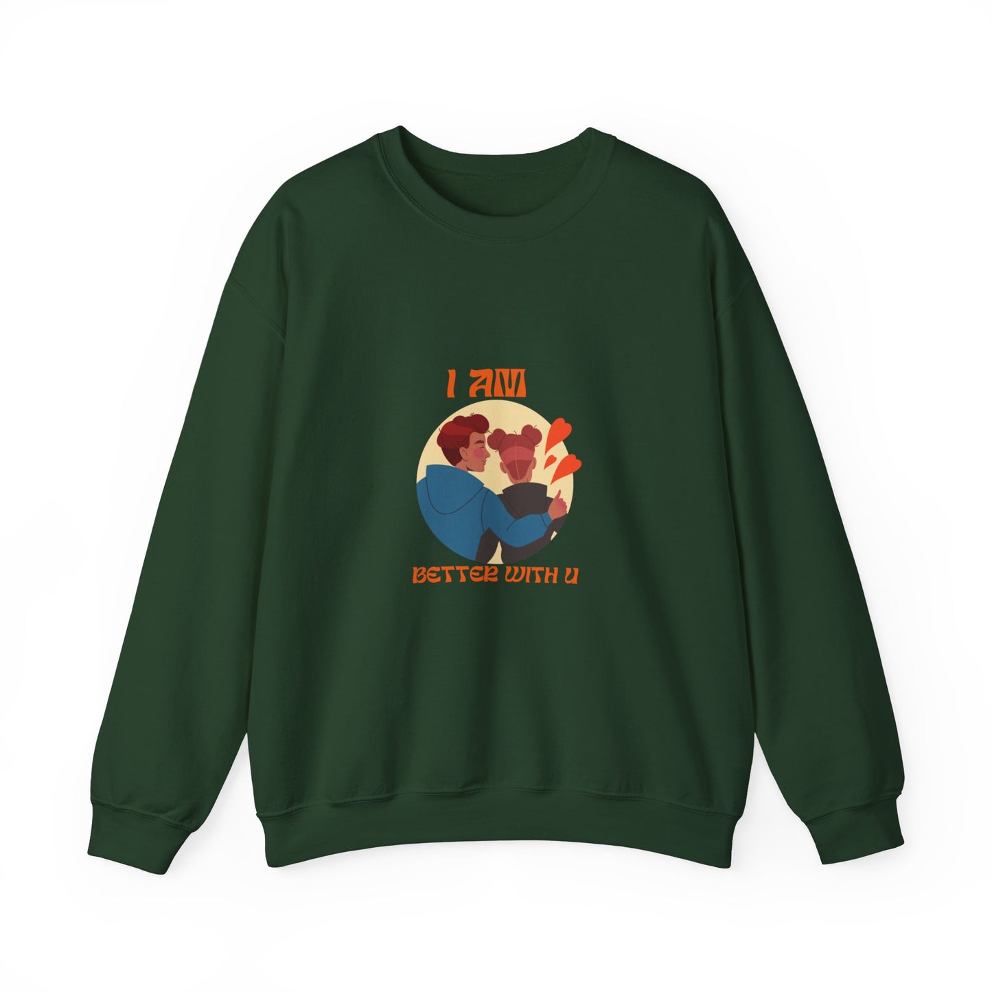 I am better with you Valentine's specials Heavy Crewneck Sweatshirt for men and women