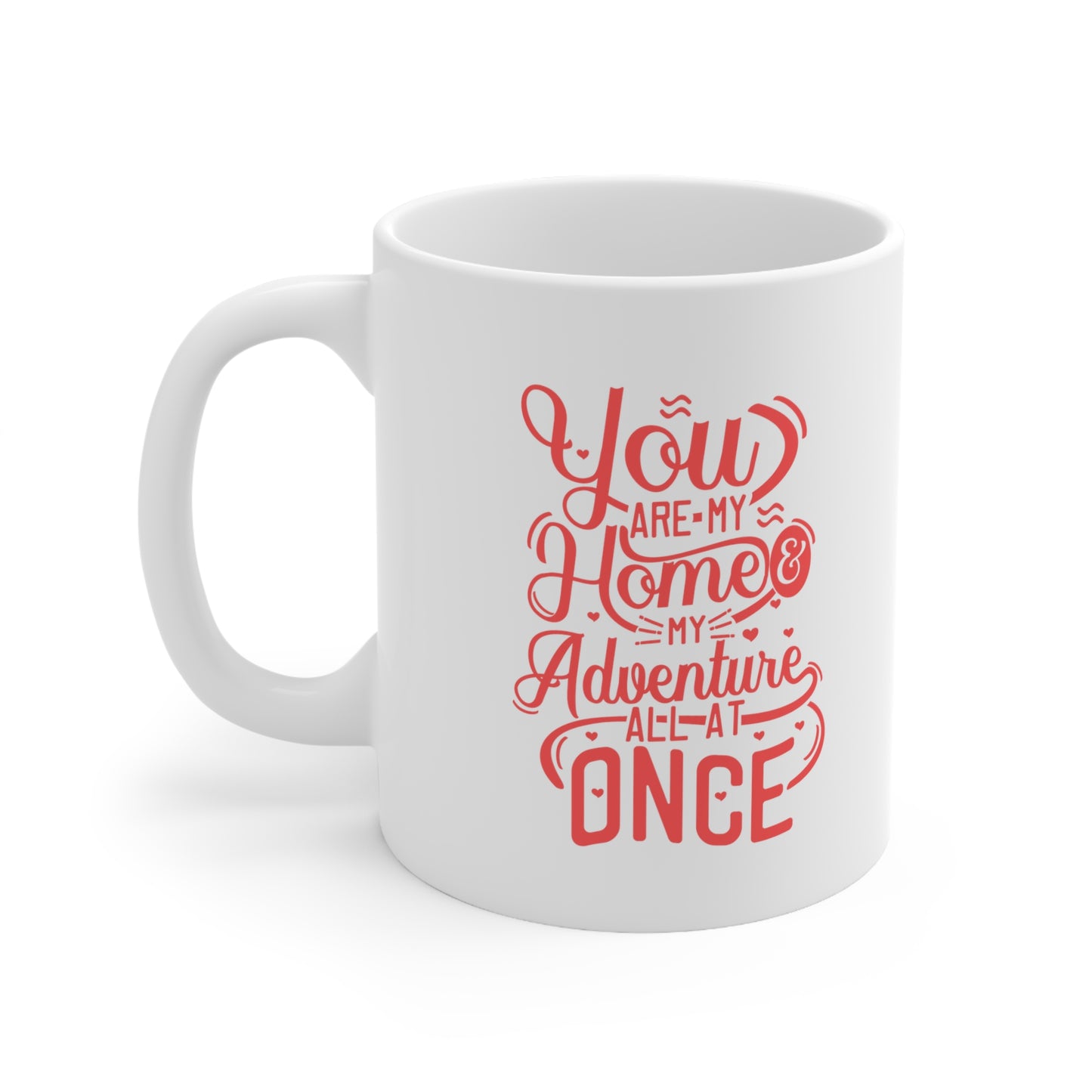 You are my home my adventure all at once Valentine's special coffee Mug