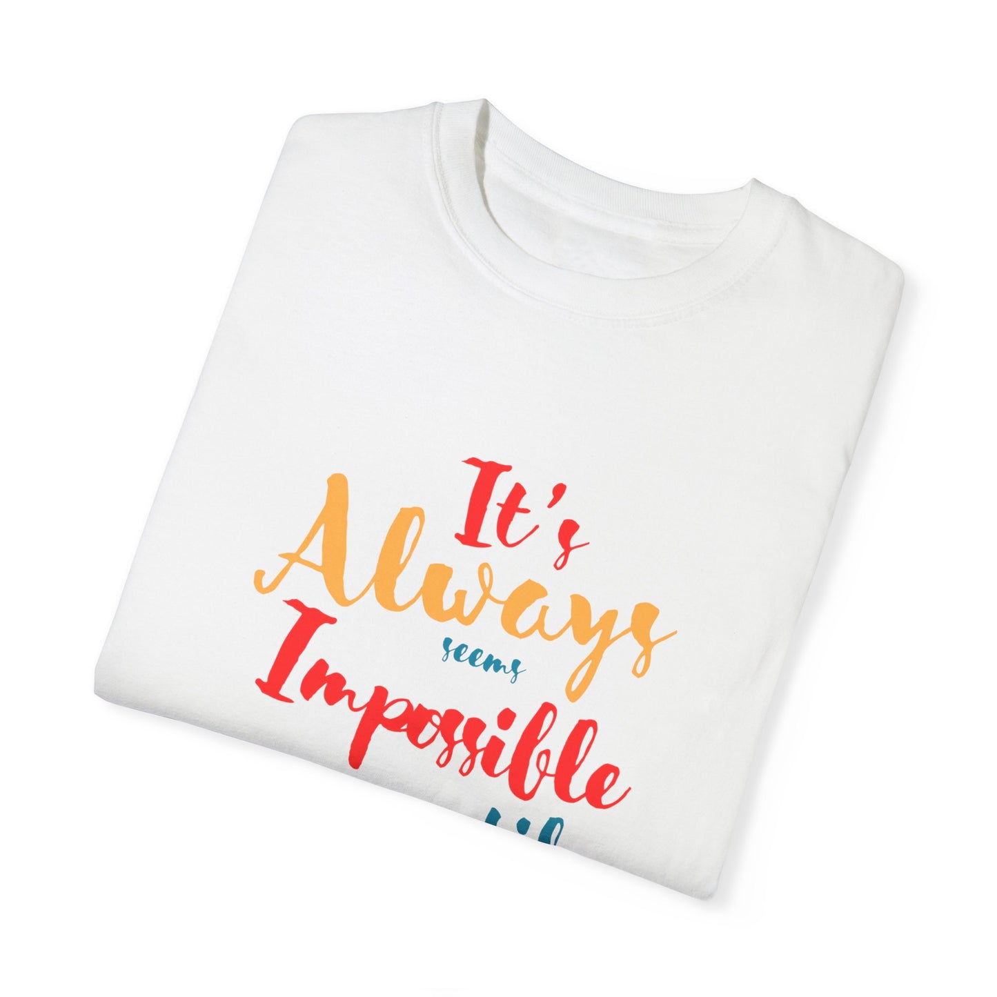 Cute and colourful it's always seems impossible until its done T-shirt for men and women