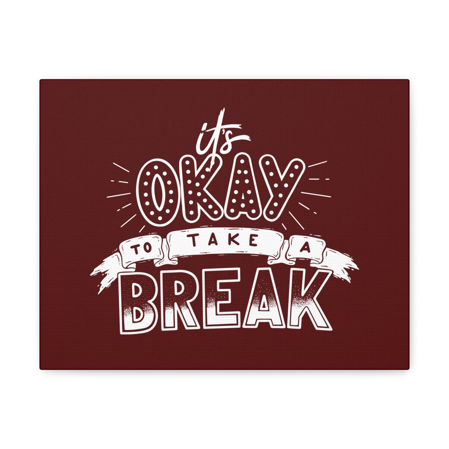 Its okay to take a break Motivational Canvas Gallery Wraps