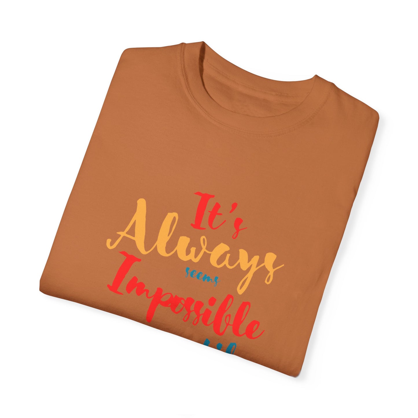 Cute and colourful it's always seems impossible until its done T-shirt for men and women